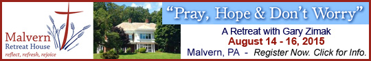 MalvernRetreatBanner Catholic speaker and retreat leader Gary Zimak is leading a Pray, Hope and Don't Worry retreat at the Malvern Retreat House in August 2015