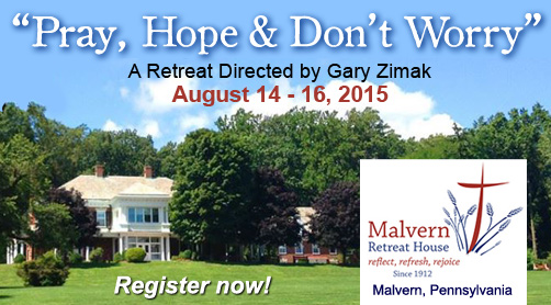 MalvernRetreat2015 Catholic speaker and retreat leader Gary Zimak will be leading a Pray, Hope and Don't Worry retreat at the Malvern Retreat House in Malvern, PA on August 14-16,2015