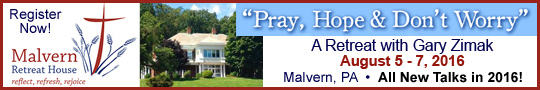 hhits-540x90 Catholic speaker and author Gary Zimak will be leading a Pray, Hope and Don't Worry at the Malvern Retreat House in 2016